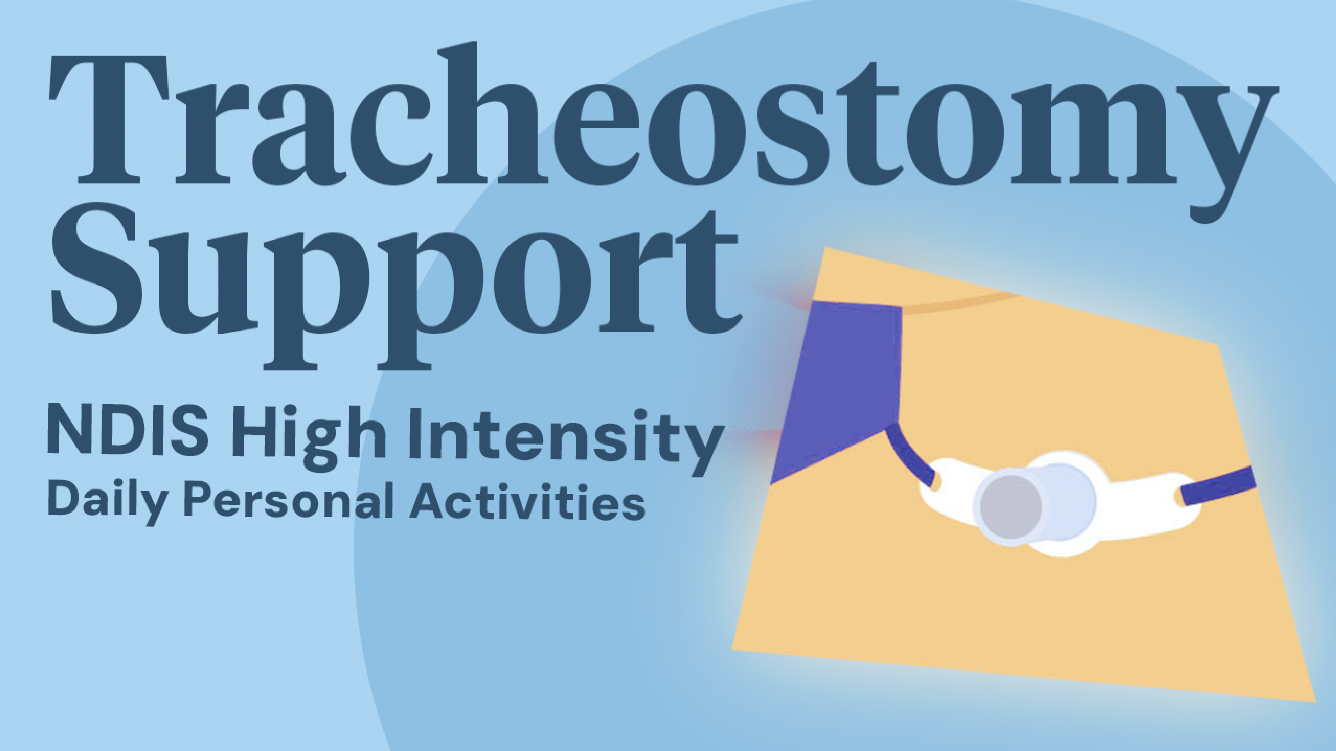 Image for Tracheostomy Support: NDIS High Intensity Daily Personal Activities