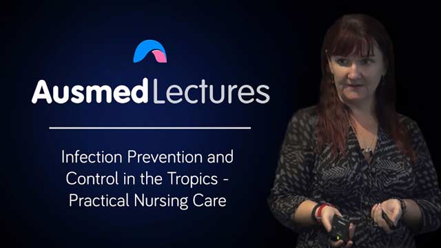 Cover image for lecture: Infection Prevention and Control in the Tropics - Practical Nursing Care