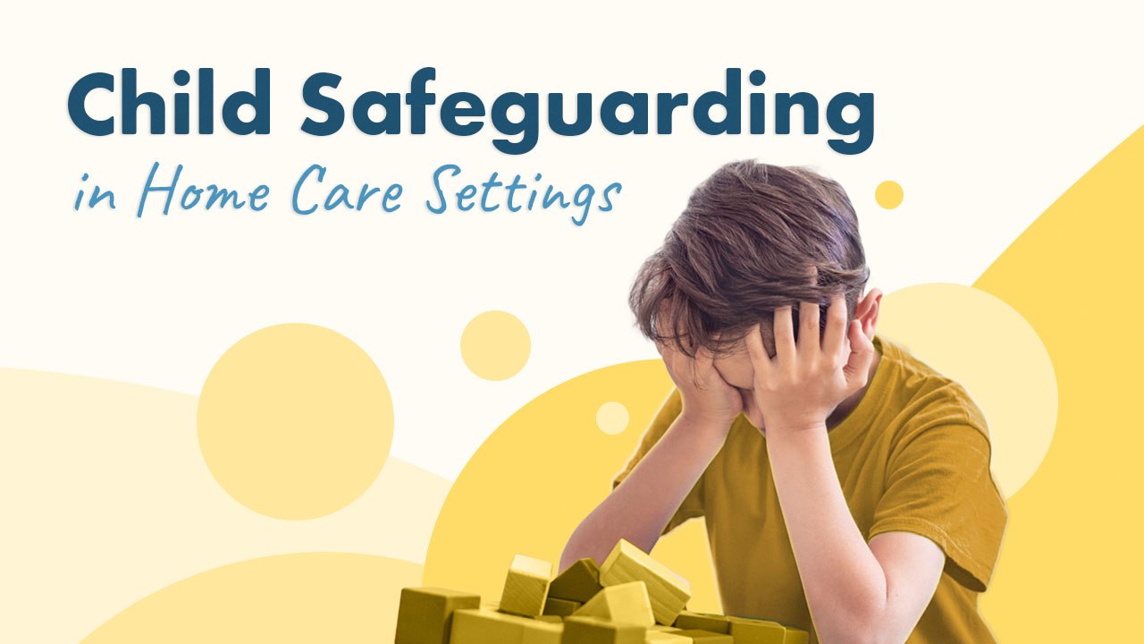 Image for Child Safeguarding: Recognising and Responding in Home Care Settings