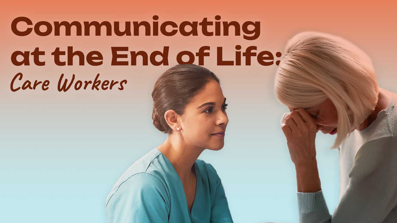 Image for Communicating at the End of Life: Care Workers