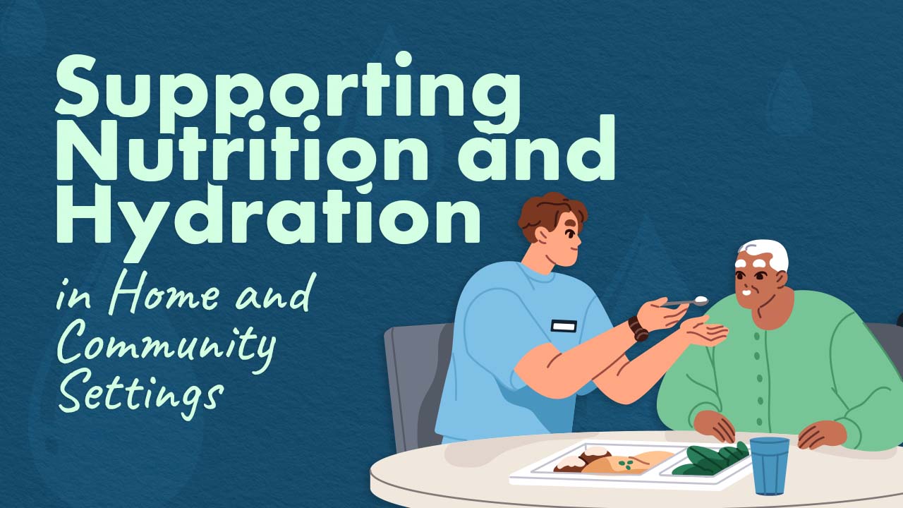 Cover image for: Supporting Nutrition and Hydration in Home and Community Settings