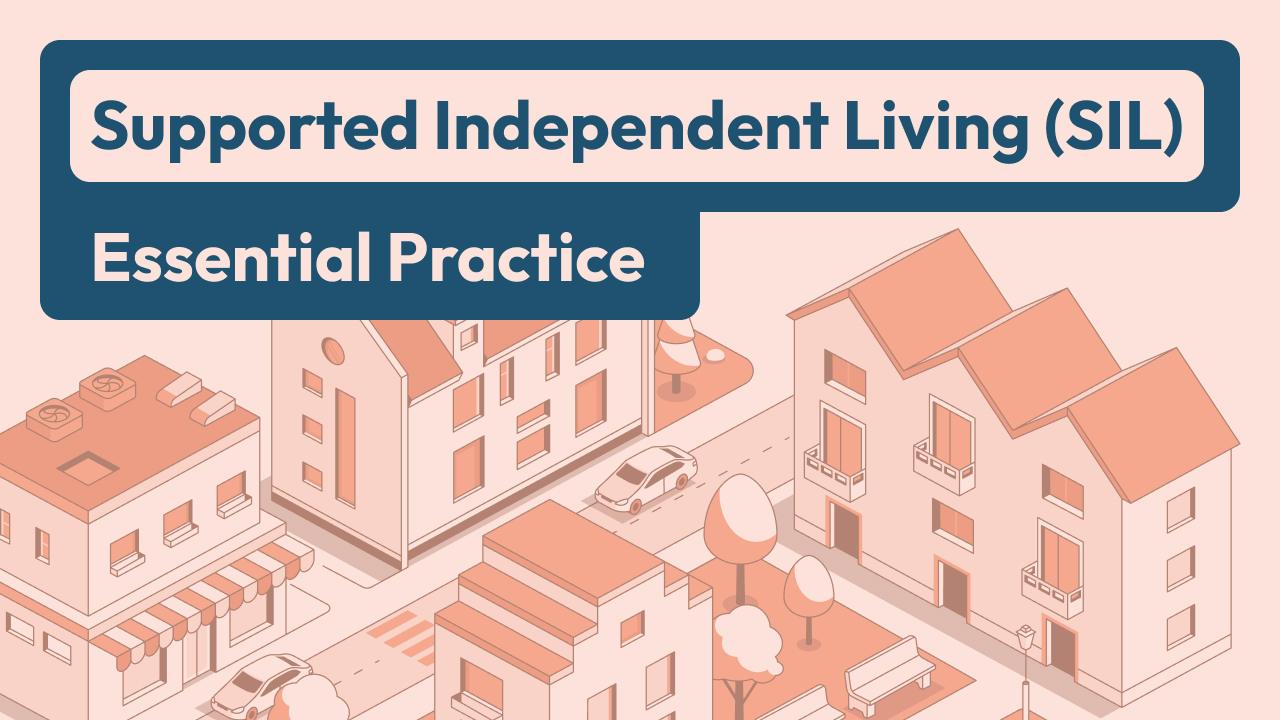 Supported Independent Living (SIL): Essential Practice
