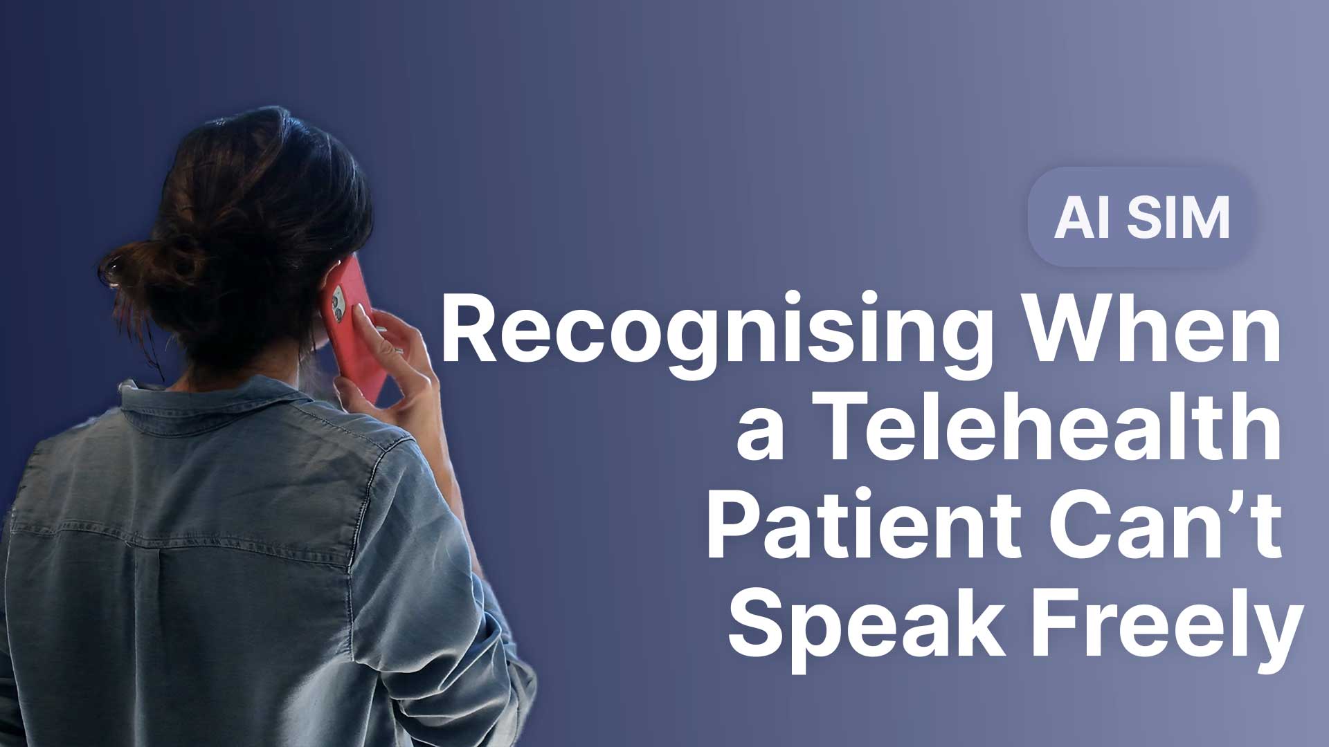 Recognising When a Telehealth Patient Can’t Speak Freely